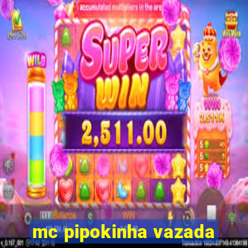 mc pipokinha vazada